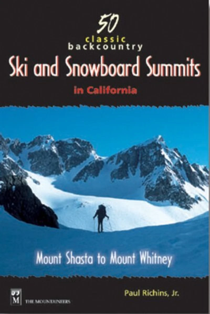 50 Classic Backcountry Ski And Snowboard Summits In California: Mount Shasta to Mount Whitney