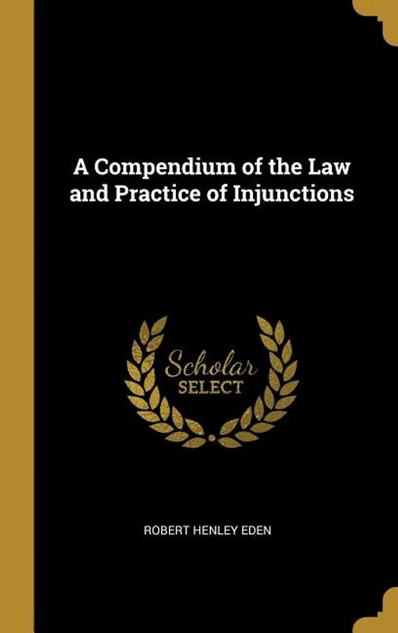 A Compendium of the Law and Practice Injunctions