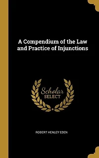 A Compendium of the Law and Practice Injunctions
