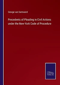 Precedents of Pleading in Civil Actions under the New-York Code of Procedure