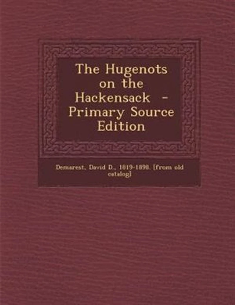 the Hugenots on Hackensack: A Paper Read Before Huguenot Society of America French Church Du Saint-Esprit, New York,