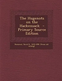 the Hugenots on Hackensack: A Paper Read Before Huguenot Society of America French Church Du Saint-Esprit, New York,
