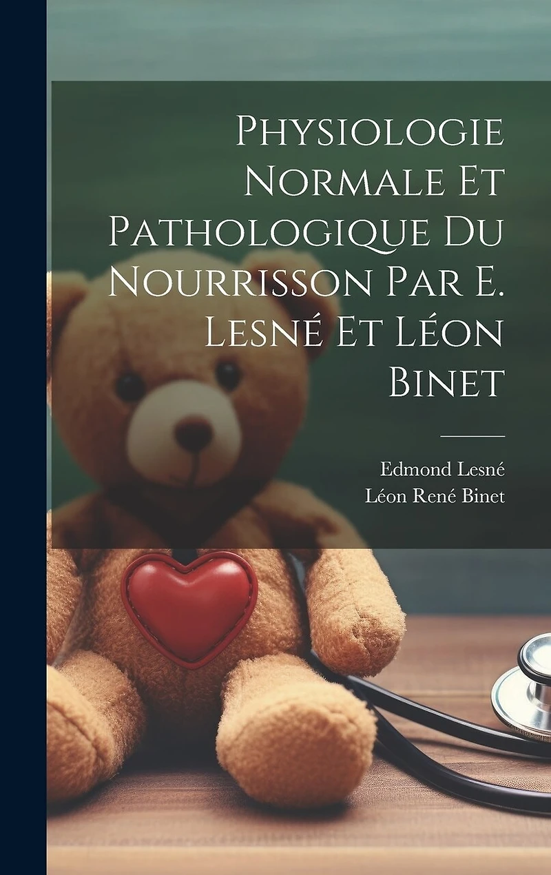 Physiologie normale et pathologique du nourrisson par E. Lesné et Léon Binet