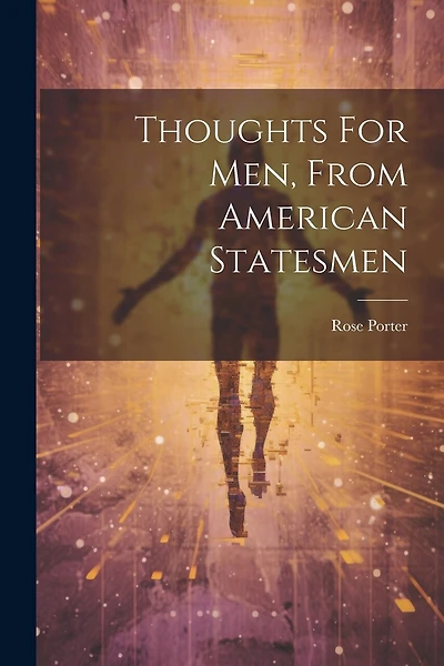 Thoughts For Men, From American Statesmen