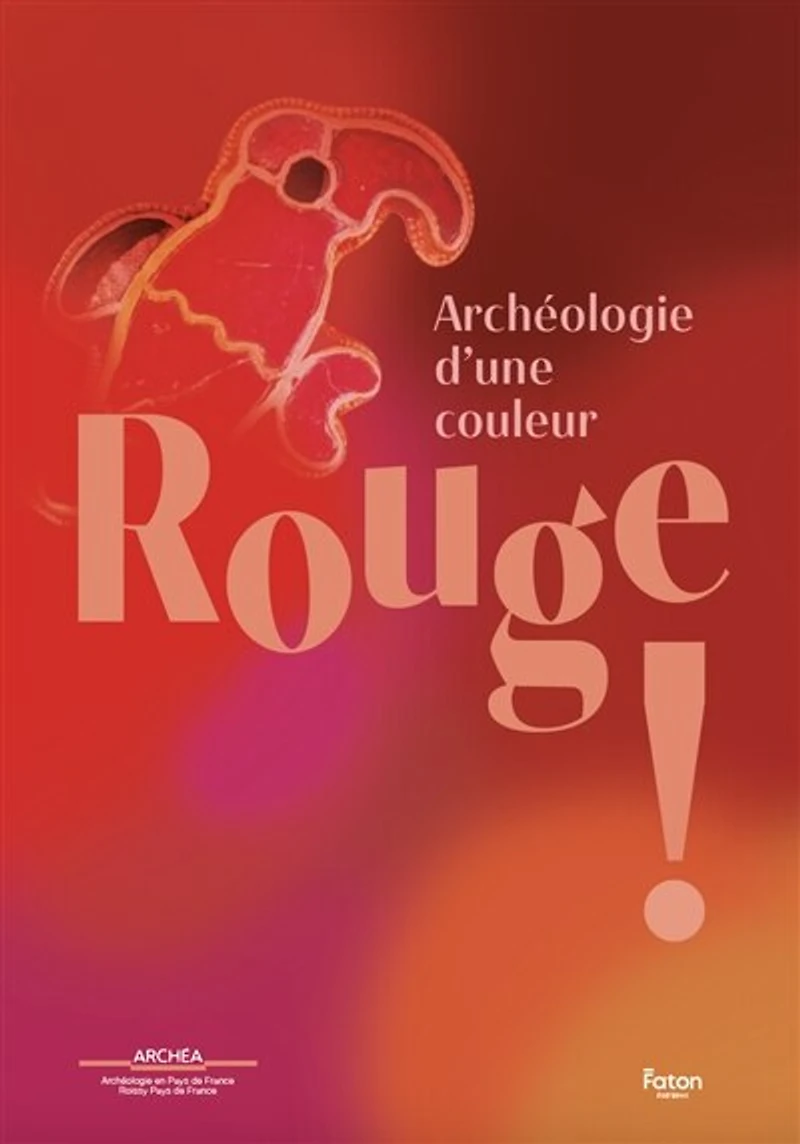 Rouge !: archéologie d'une couleur