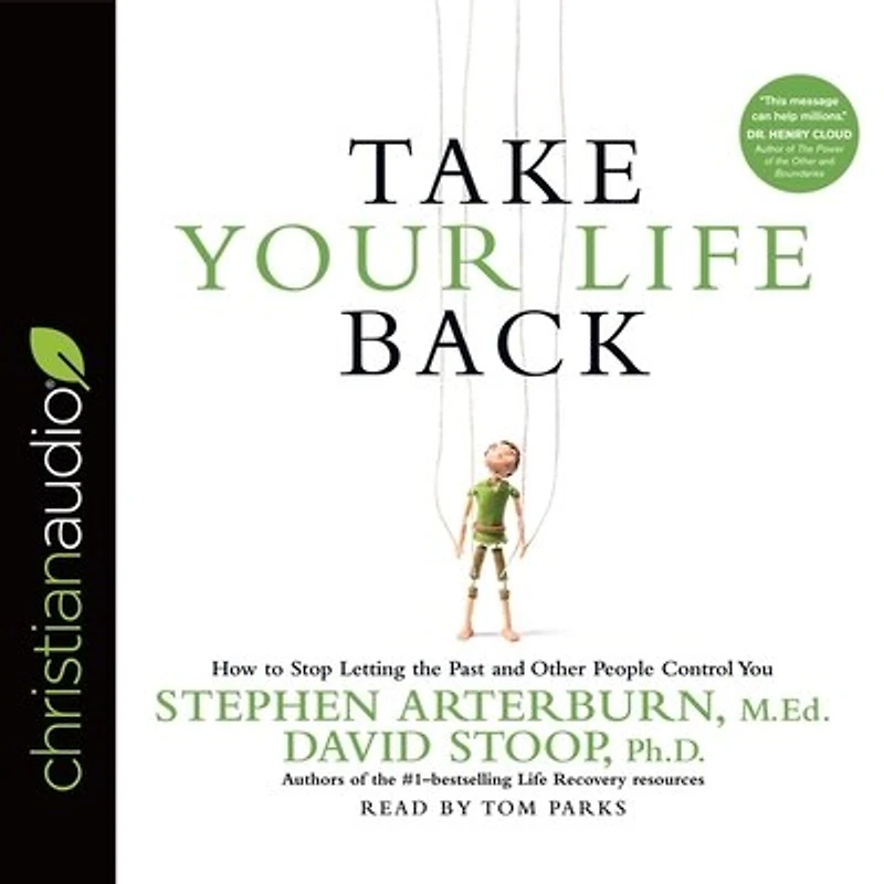 Take Your Life Back: How to Stop Letting the Past and Other People Control You