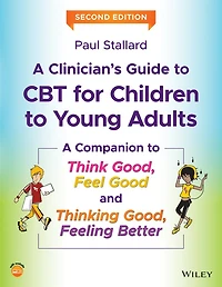 A Clinician's Guide to CBT for Children Young Adults: Companion Think Good, Feel Good and Thinking Feeling Better