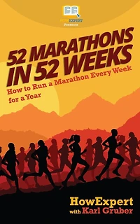52 Marathons in 52 Weeks: How to Run a Marathon Every Week for a Year