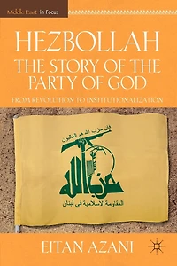 Hezbollah: The Story Of Party God: From Revolution To Institutionalization