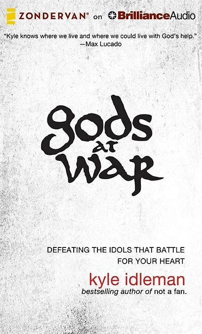 Gods at War: Defeating the Idols that Battle for Your Heart