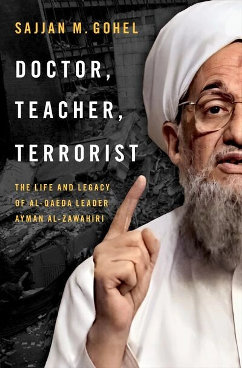 Doctor Teacher Terrorist: The Life and Legacy of Al-Qaeda Leader Ayman al-Zawahiri