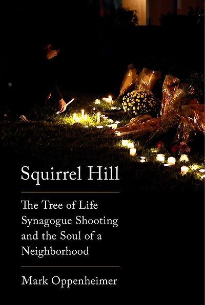 Squirrel Hill: The Tree Of Life Synagogue Shooting And Soul A Neighborhood