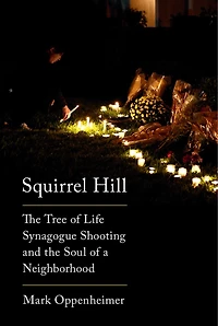 Squirrel Hill: The Tree Of Life Synagogue Shooting And Soul A Neighborhood