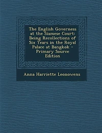 The English Governess at the Siamese Court: Being Recollections of Six Years in the Royal Palace at Bangkok - Primary Source Edition