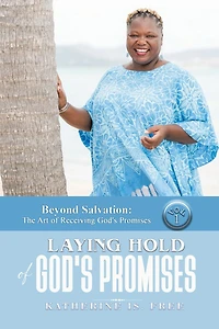 Beyond Salvation: The Art of Receiving God's Promises: Volume 1 and 2