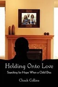 Holding Onto Love: Searching for Hope When a Child Dies
