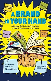 A Brand in Your Hand: A Simple Guide to Defining You or Your Business to the World