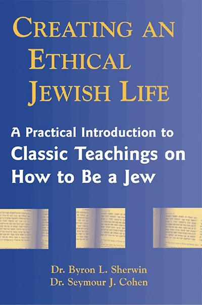Creating An Ethical Jewish Life: A Practical Introduction To Classic Teachings On How To Be A Jew