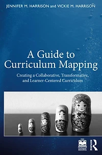 a Guide to Curriculum Mapping: Creating Collaborative, Transformative, and Learner-Centered