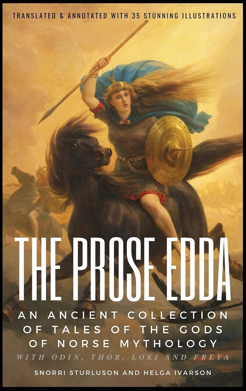 THE PROSE EDDA (Translated & Annotated with 35 Stunning Illustrations): An Ancient Collection Of Tales Of The Gods Of Norse Mythology With Odin, Thor