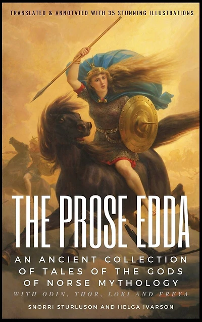 THE PROSE EDDA (Translated & Annotated with 35 Stunning Illustrations): An Ancient Collection Of Tales Of The Gods Of Norse Mythology With Odin, Thor