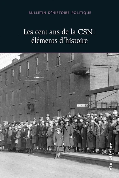 Bulletin d'histoire politique, vol. 30 no. 2, Les cent ans de la CSN : éléments d'histoire: éléments d'histoire