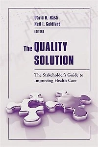 The Quality Solution: The Stakeholder's Guide To Improving Health Care: The Stakeholder's Guide to Improving Health Care