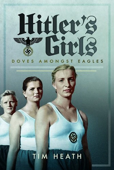 Hitler's Girls: Doves Amongst Eagles