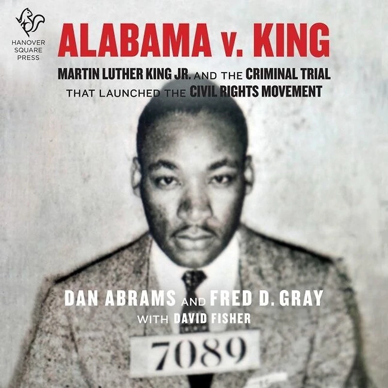 Alabama v. King: Martin Luther King Jr. and the Criminal Trial That Launched Civil Rights Movement