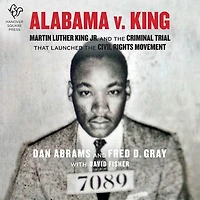 Alabama v. King: Martin Luther King Jr. and the Criminal Trial That Launched Civil Rights Movement