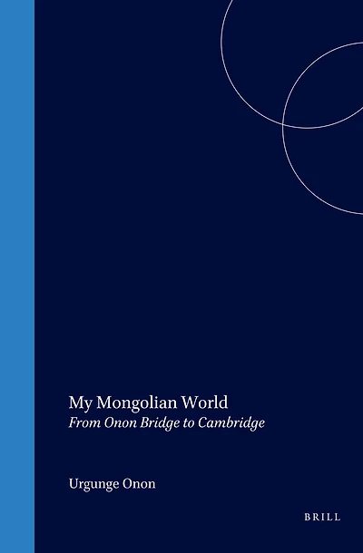 My Mongolian World: From Onon Bridge to Cambridge
