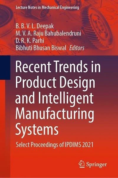 Recent Trends Product Design and Intelligent Manufacturing Systems: Select Proceedings of IPDIMS 2021