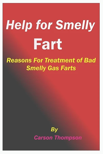 Help for Smelly Fart: Reasons For Treatment of Bad Smelly Gas Farts