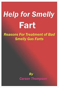 Help for Smelly Fart: Reasons For Treatment of Bad Smelly Gas Farts