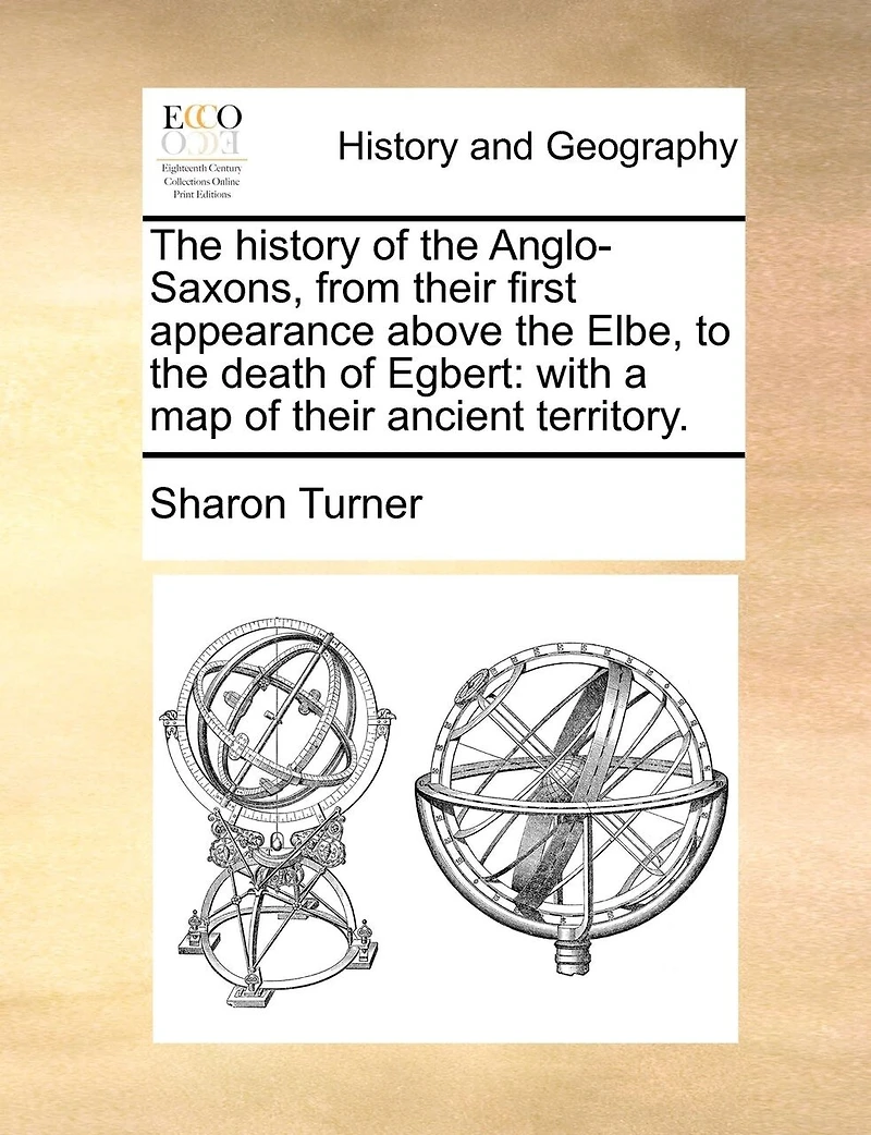 The history of the Anglo-Saxons, from their first appearance above the Elbe, to the death of Egbert: with a map of their ancient territory.