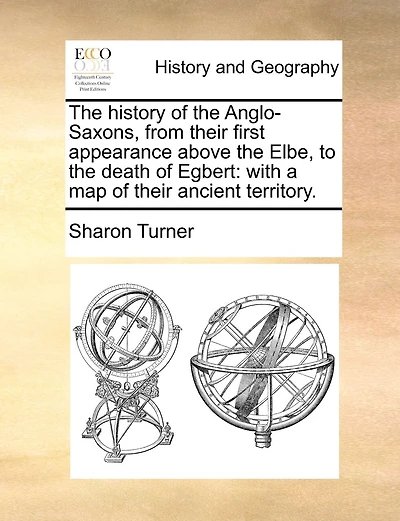 The history of the Anglo-Saxons, from their first appearance above the Elbe, to the death of Egbert: with a map of their ancient territory.