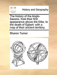 The history of the Anglo-Saxons, from their first appearance above the Elbe, to the death of Egbert: with a map of their ancient territory.