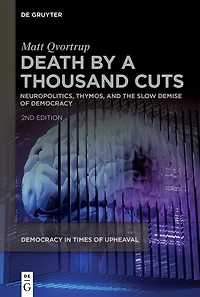 Death by a Thousand Cuts: Neuropolitics, Thymos, and the Slow Demise of Democracy