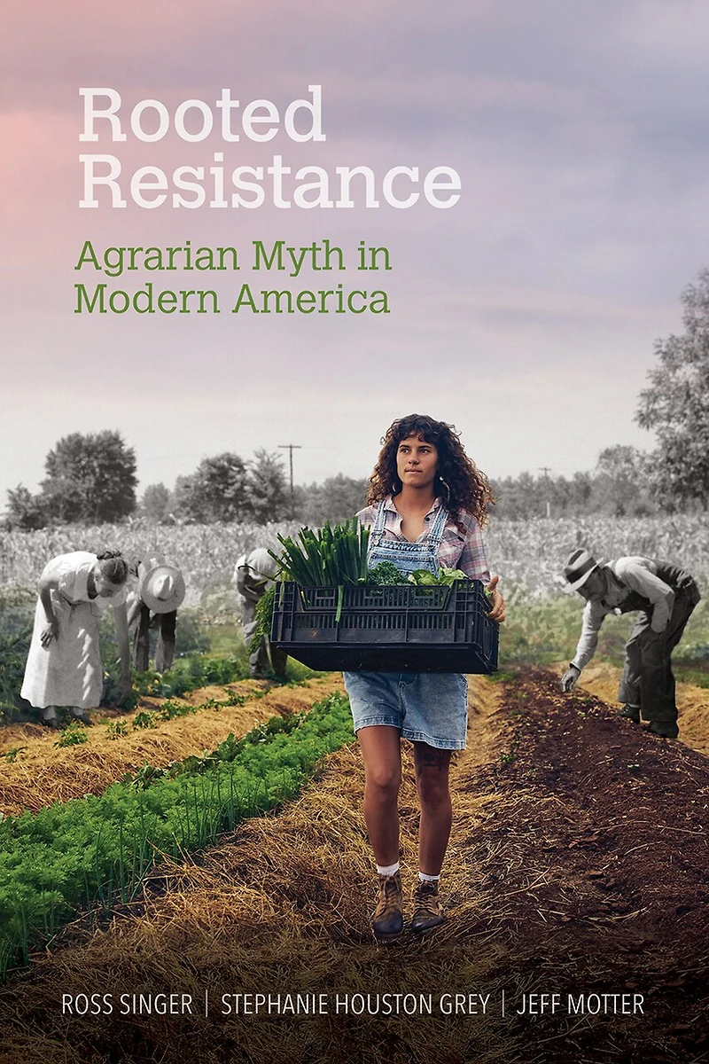 Rooted Resistance: Agrarian Myth Modern America