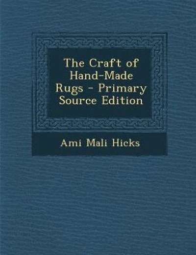 The Craft of Hand-Made Rugs - Primary Source Edition