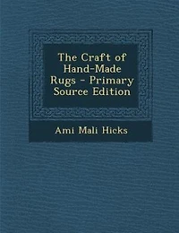 The Craft of Hand-Made Rugs - Primary Source Edition