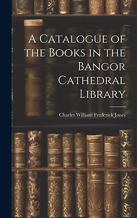 A Catalogue of the Books in the Bangor Cathedral Library