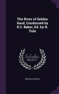 The River of Golden Sand, Condensed by E.C. Baber, Ed. H. Yule