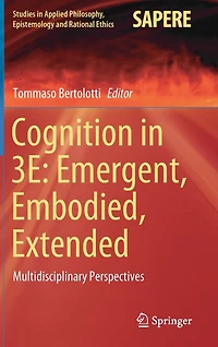 Cognition in: Emergent, Embodied, Extended: Multidisciplinary Perspectives