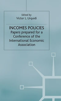 Incomes Policies: Papers Prepared For A Conference Of The International Economic Association