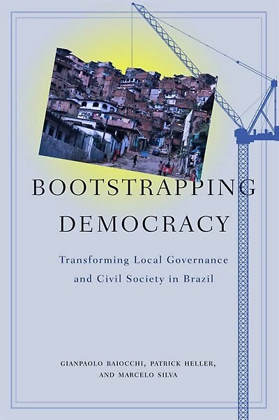 Bootstrapping Democracy: Transforming Local Governance and Civil Society Brazil