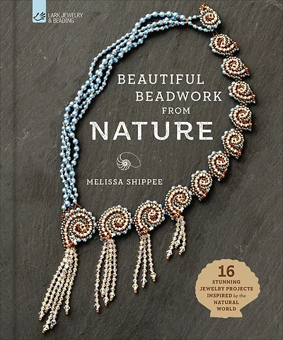 Beautiful Beadwork From Nature: 16 Stunning Jewelry Projects Inspired By The Natural World