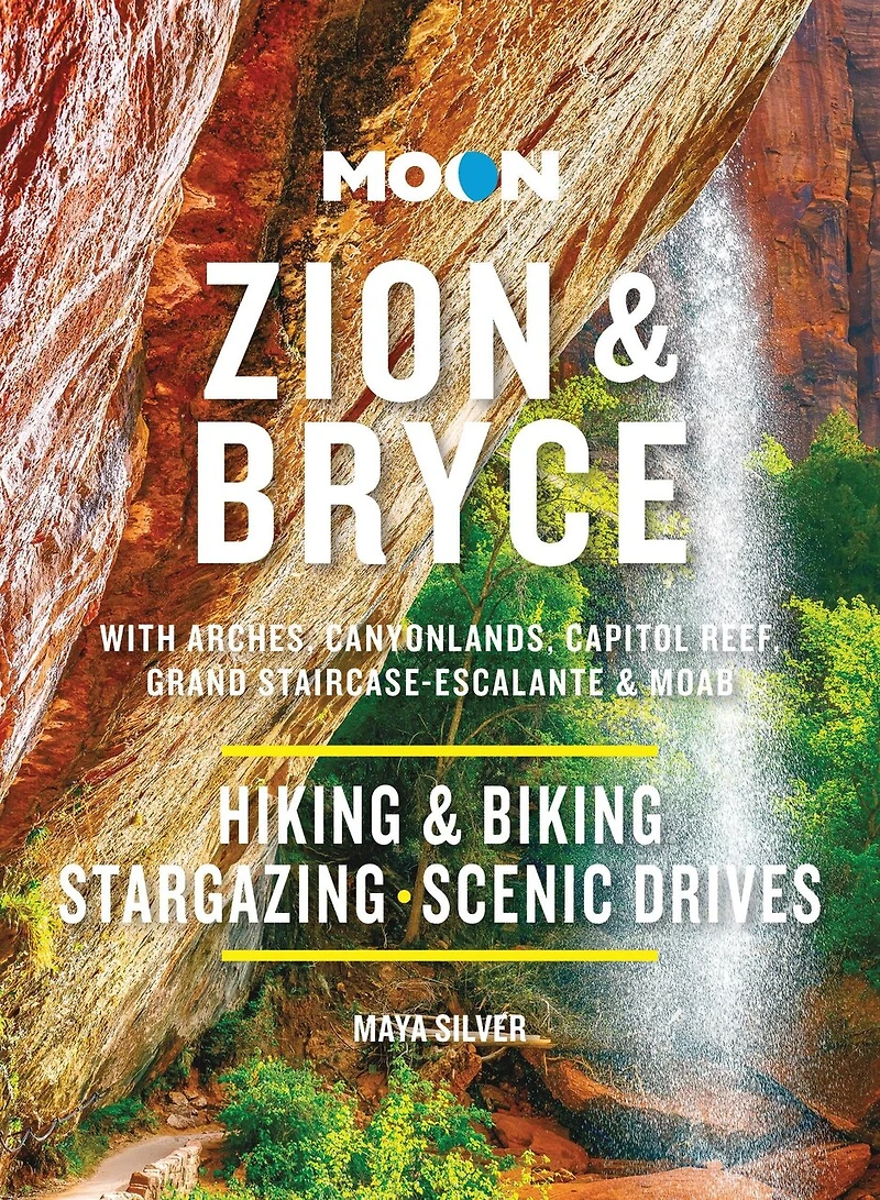 Moon Zion & Bryce: With Arches, Canyonlands, Capitol Reef, Grand Staircase-Escalante Moab: Hiking Biking, Stargazing, Scenic Drives