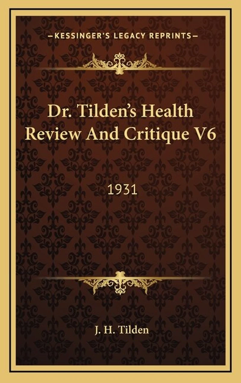 Dr. Tilden's Health Review And Critique V6: 1931