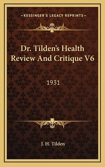 Dr. Tilden's Health Review And Critique V6: 1931